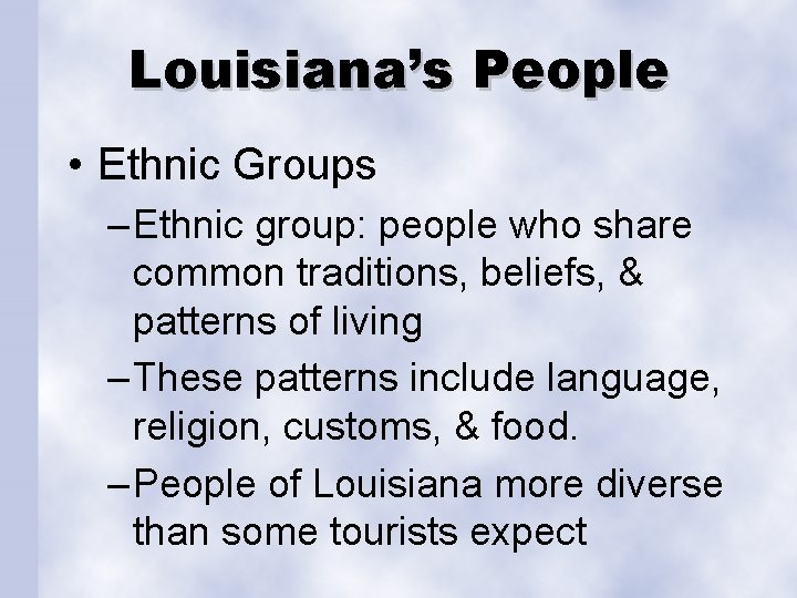 Louisiana’s People • Ethnic Groups – Ethnic group: people who share common traditions, beliefs,