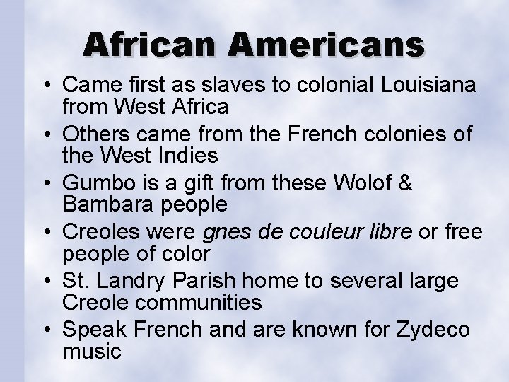 African Americans • Came first as slaves to colonial Louisiana from West Africa •