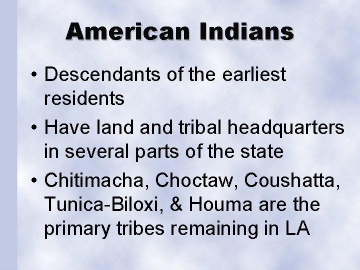 American Indians • Descendants of the earliest residents • Have land tribal headquarters in