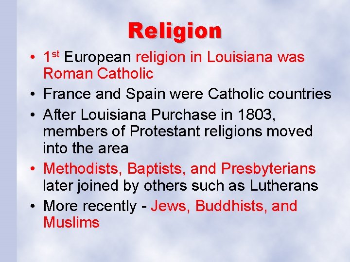 Religion • 1 st European religion in Louisiana was Roman Catholic • France and