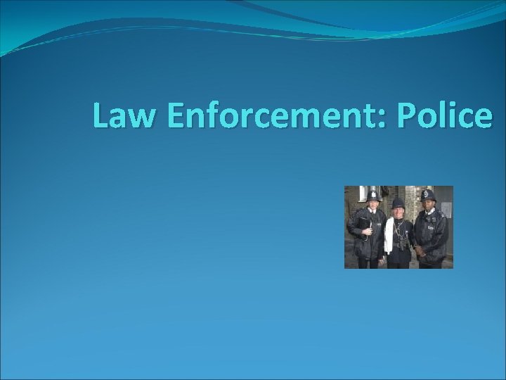 Law Enforcement: Police 
