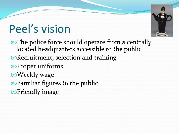 Peel’s vision The police force should operate from a centrally located headquarters accessible to