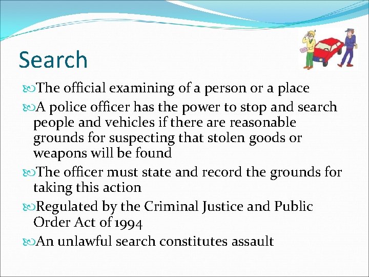 Search The official examining of a person or a place A police officer has