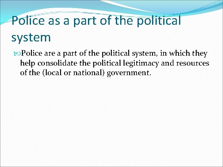 Police as a part of the political system Police are a part of the