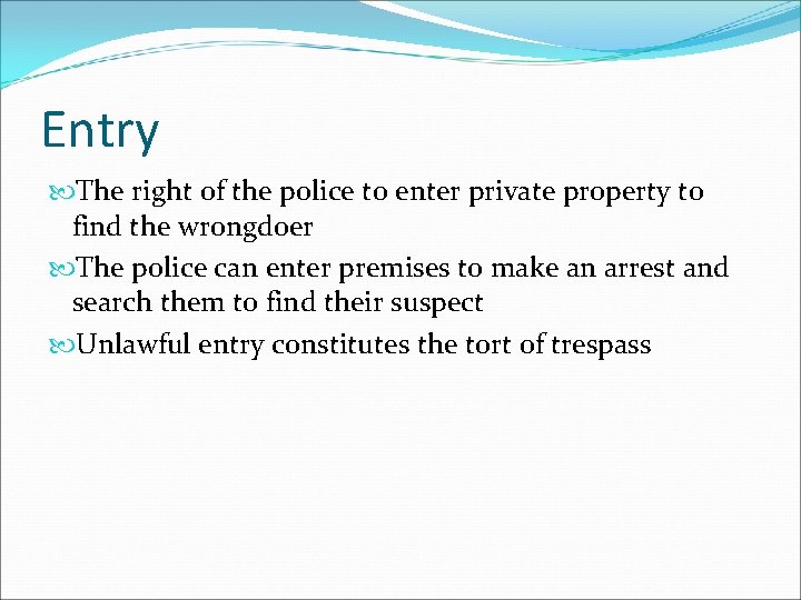 Entry The right of the police to enter private property to find the wrongdoer