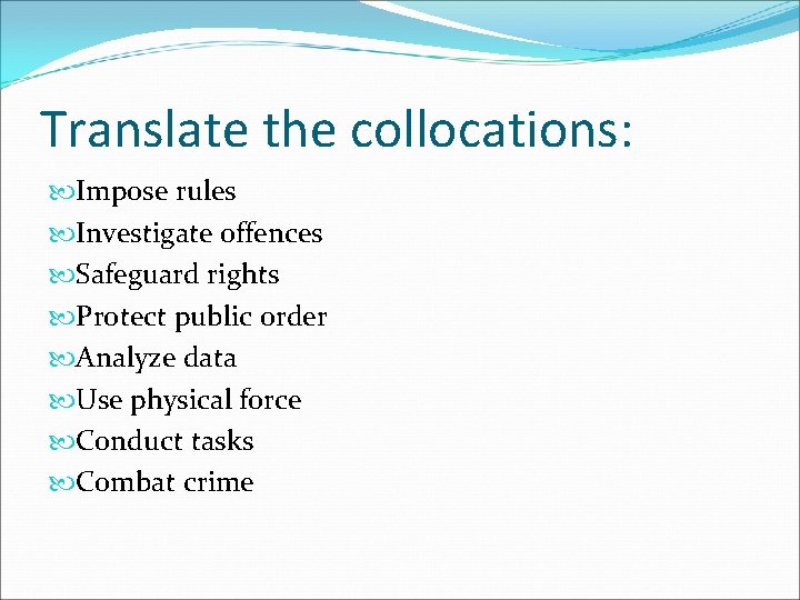 Translate the collocations: Impose rules Investigate offences Safeguard rights Protect public order Analyze data