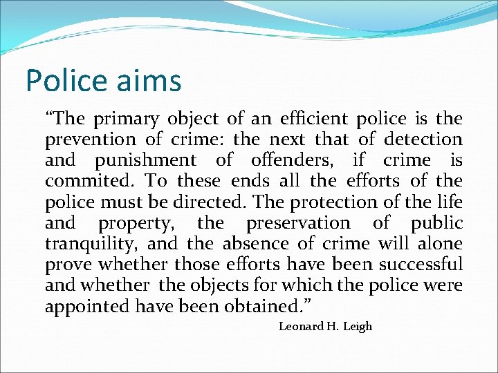 Police aims “The primary object of an efficient police is the prevention of crime: