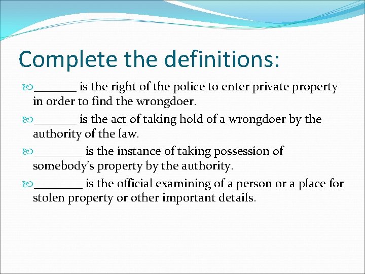 Complete the definitions: _______ is the right of the police to enter private property