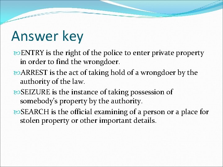 Answer key ENTRY is the right of the police to enter private property in