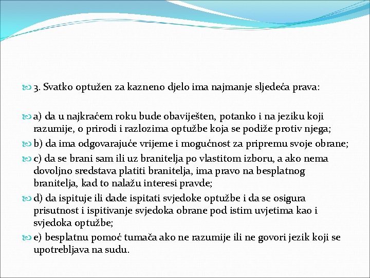  3. Svatko optužen za kazneno djelo ima najmanje sljedeća prava: a) da u