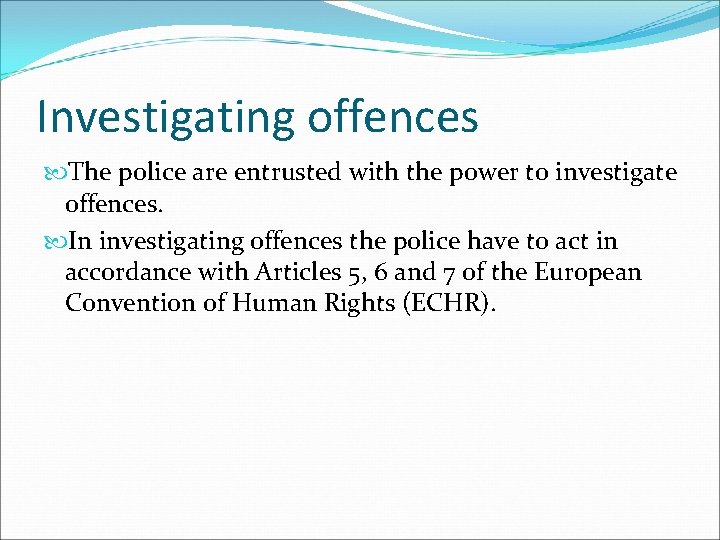 Investigating offences The police are entrusted with the power to investigate offences. In investigating