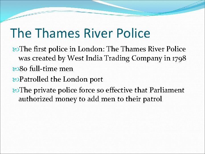 The Thames River Police The first police in London: The Thames River Police was