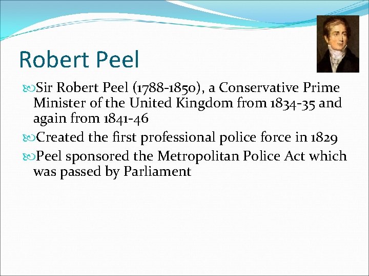 Robert Peel Sir Robert Peel (1788 -1850), a Conservative Prime Minister of the United