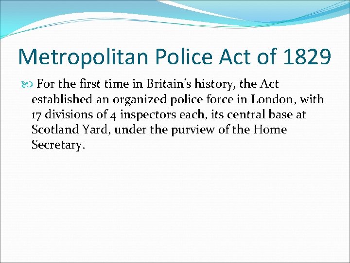 Metropolitan Police Act of 1829 For the first time in Britain’s history, the Act