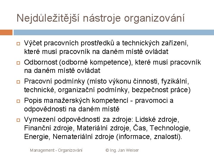 Nejdůležitější nástroje organizování Výčet pracovních prostředků a technických zařízení, které musí pracovník na daném