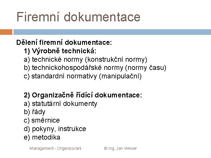 Firemní dokumentace Dělení firemní dokumentace: 1) Výrobně technická: a) technické normy (konstrukční normy) b)