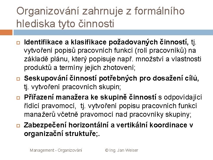 Organizování zahrnuje z formálního hlediska tyto činnosti Identifikace a klasifikace požadovaných činností, tj. vytvoření