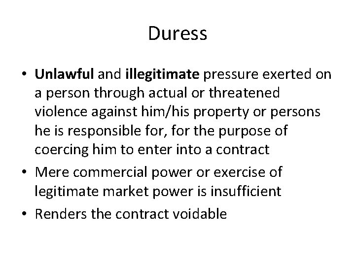 Duress • Unlawful and illegitimate pressure exerted on a person through actual or threatened
