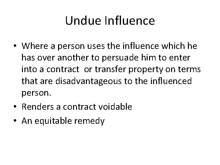 Undue Influence • Where a person uses the influence which he has over another