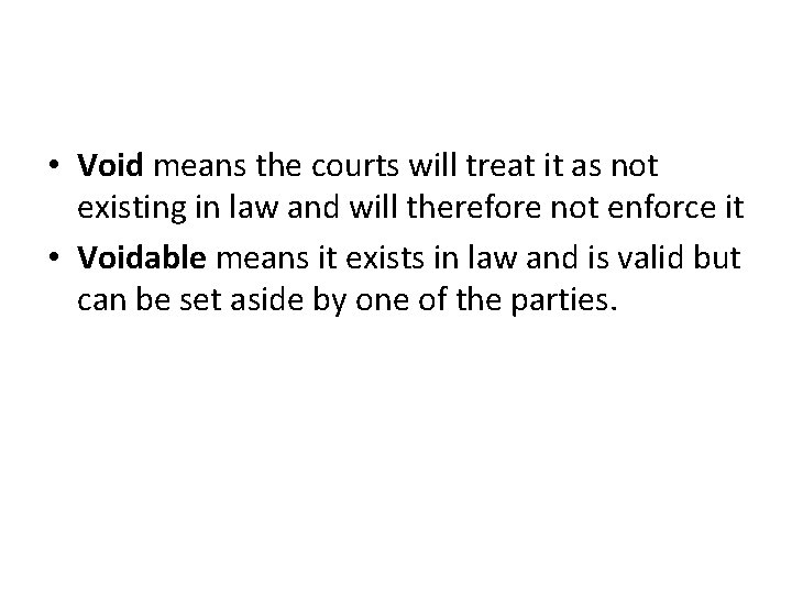  • Void means the courts will treat it as not existing in law