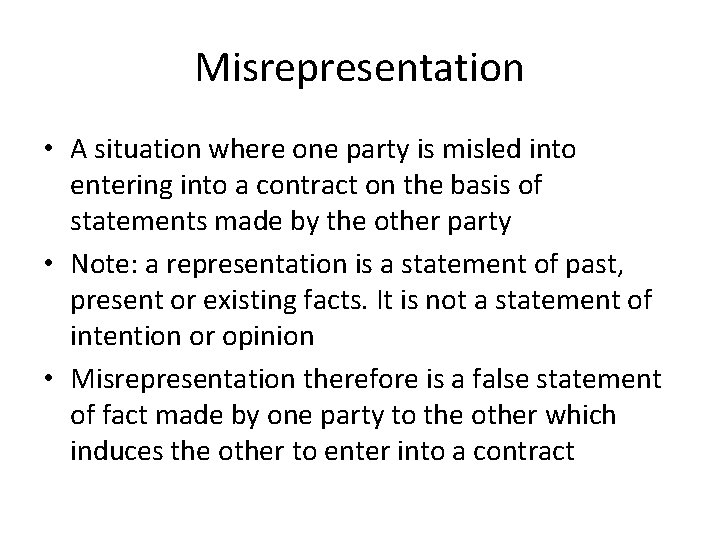 Misrepresentation • A situation where one party is misled into entering into a contract