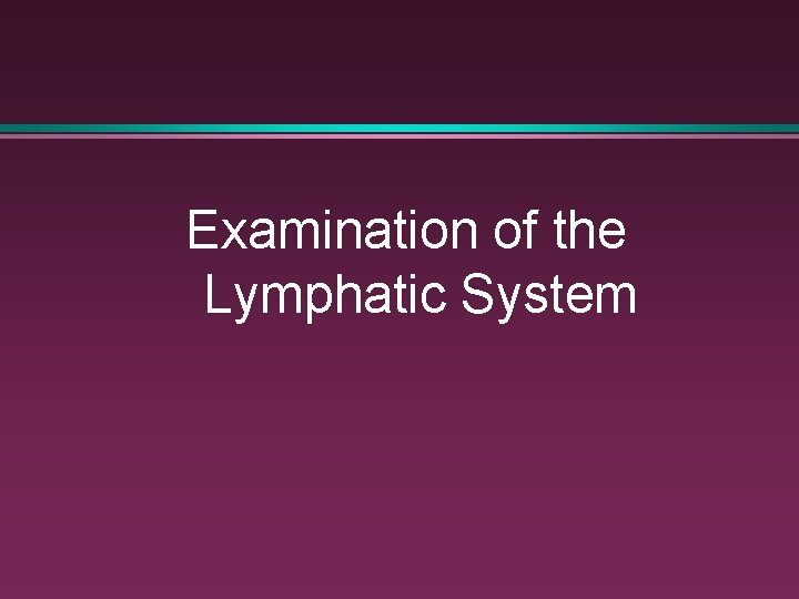 Examination of the Lymphatic System 