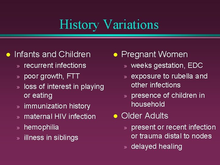 History Variations l Infants and Children » » » » recurrent infections poor growth,