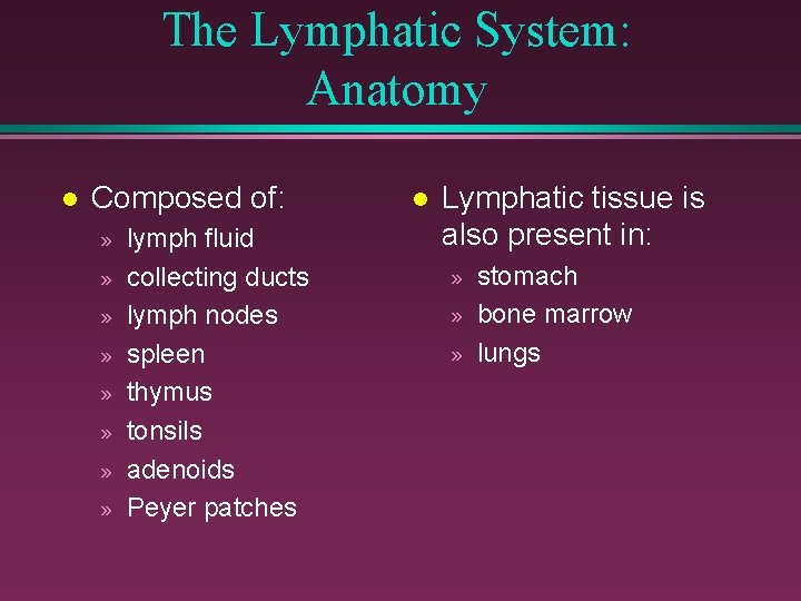 The Lymphatic System: Anatomy l Composed of: » » » » lymph fluid collecting