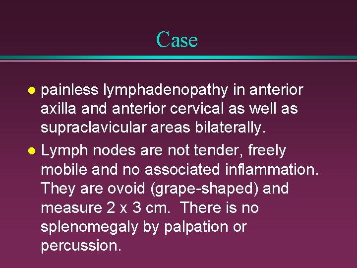 Case painless lymphadenopathy in anterior axilla and anterior cervical as well as supraclavicular areas