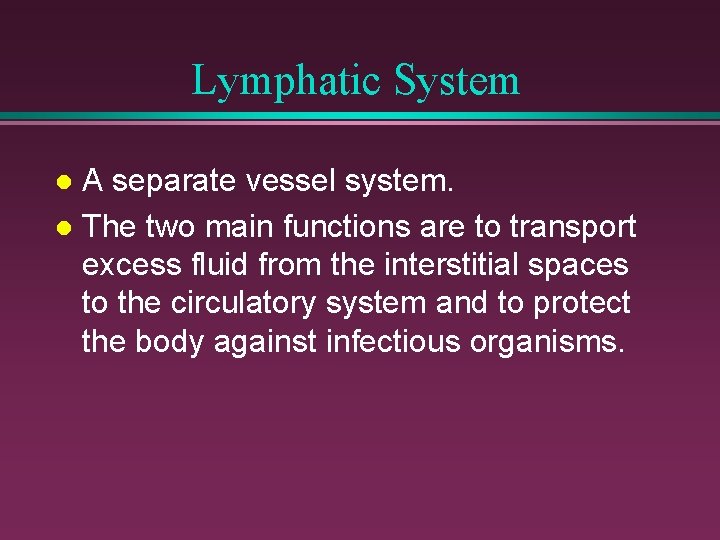 Lymphatic System A separate vessel system. l The two main functions are to transport