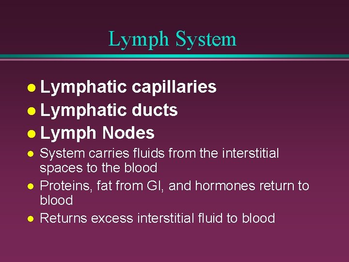 Lymph System l Lymphatic capillaries l Lymphatic ducts l Lymph Nodes l l l