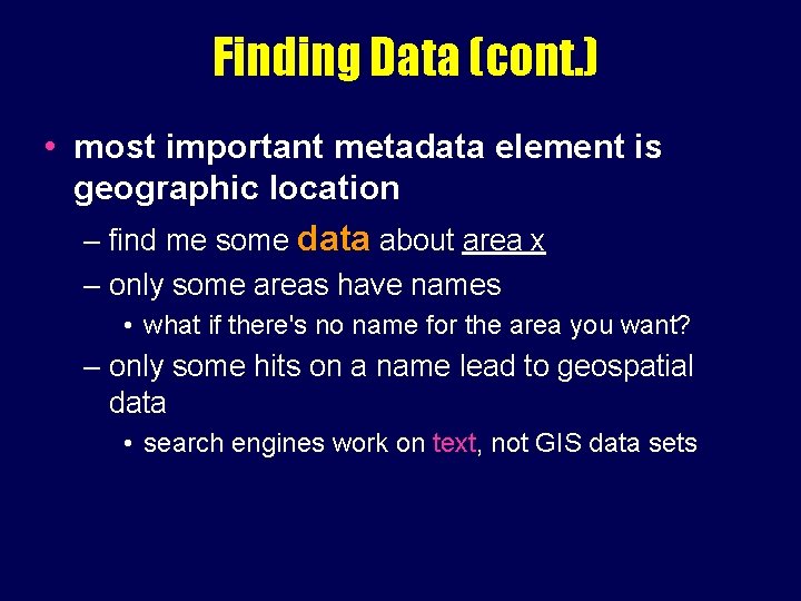 Finding Data (cont. ) • most important metadata element is geographic location – find