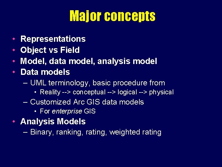 Major concepts • • Representations Object vs Field Model, data model, analysis model Data