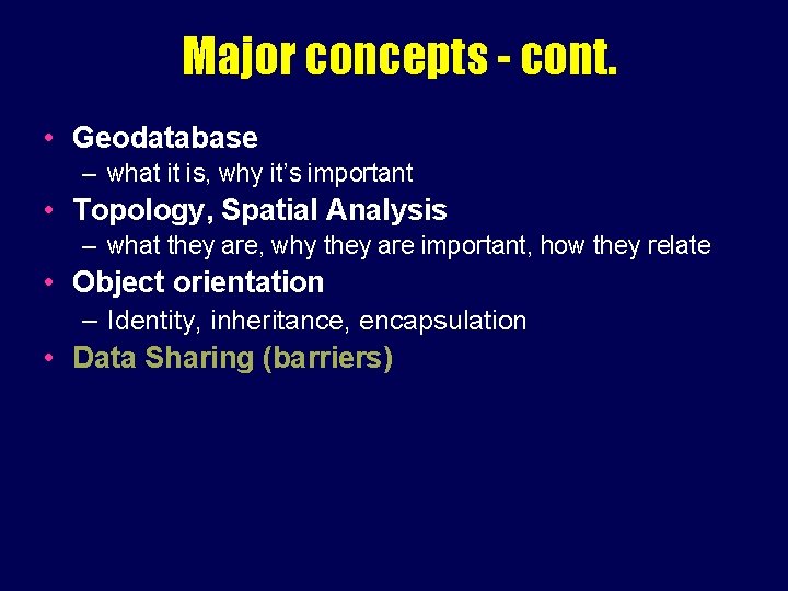 Major concepts - cont. • Geodatabase – what it is, why it’s important •