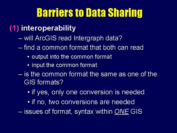 Barriers to Data Sharing (1) interoperability – will Arc. GIS read Intergraph data? –