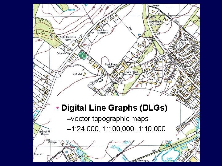 • Digital Line Graphs (DLGs) –vector topographic maps – 1: 24, 000, 1: