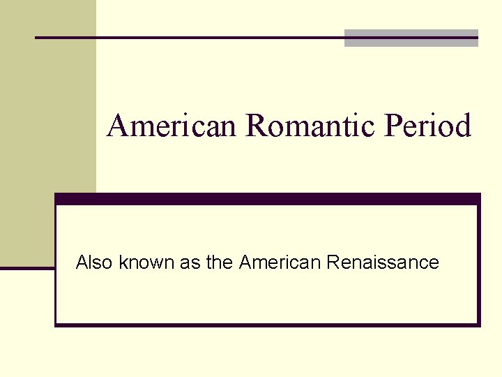 American Romantic Period Also known as the American Renaissance 