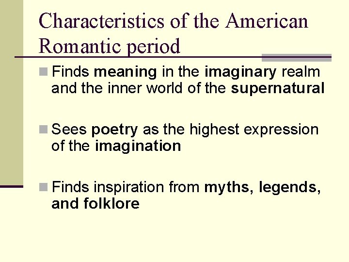 Characteristics of the American Romantic period n Finds meaning in the imaginary realm and