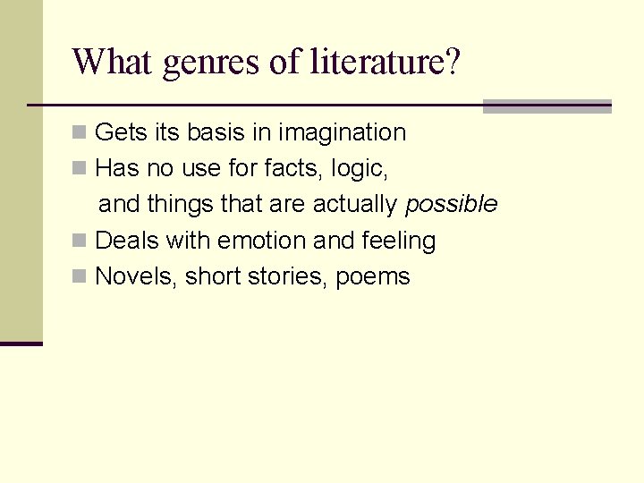 What genres of literature? n Gets its basis in imagination n Has no use