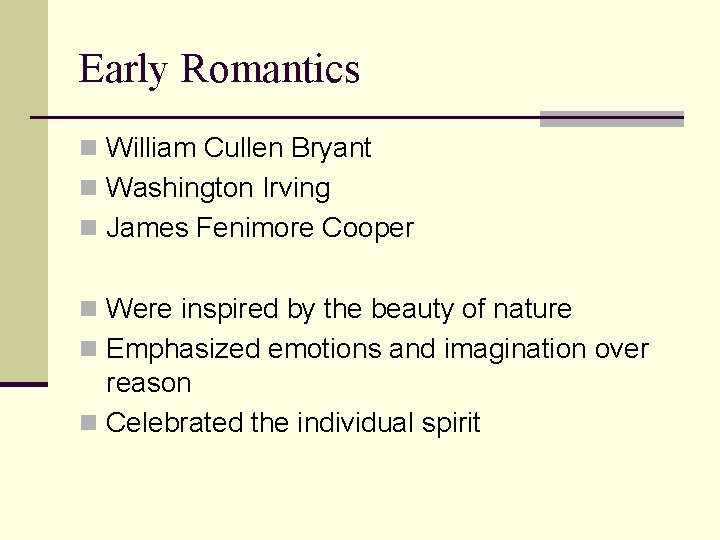 Early Romantics n William Cullen Bryant n Washington Irving n James Fenimore Cooper n