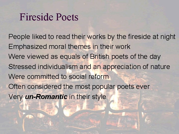 Fireside Poets n People liked to read their works by the fireside at night