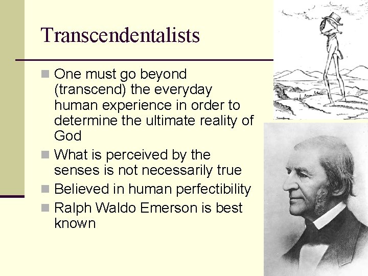 Transcendentalists n One must go beyond (transcend) the everyday human experience in order to