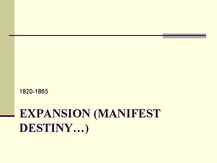 1820 -1865 EXPANSION (MANIFEST DESTINY…) 