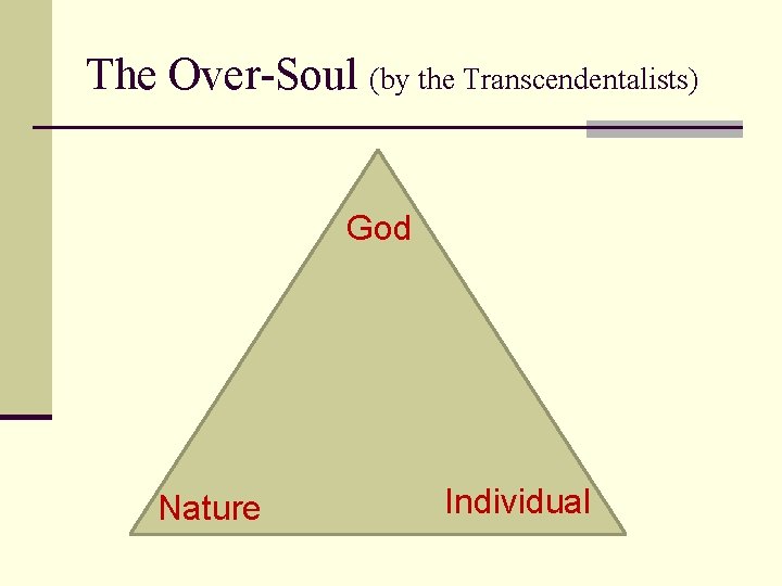 The Over-Soul (by the Transcendentalists) God Nature Individual 