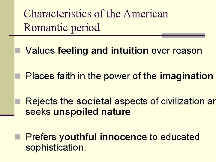 Characteristics of the American Romantic period n Values feeling and intuition over reason n