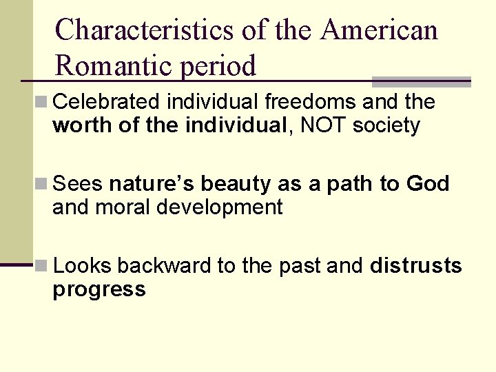 Characteristics of the American Romantic period n Celebrated individual freedoms and the worth of