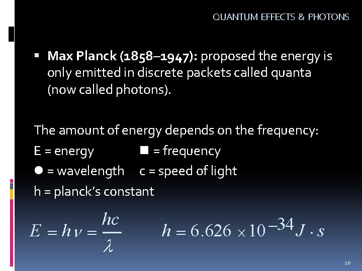 QUANTUM EFFECTS & PHOTONS Max Planck (1858– 1947): proposed the energy is only emitted