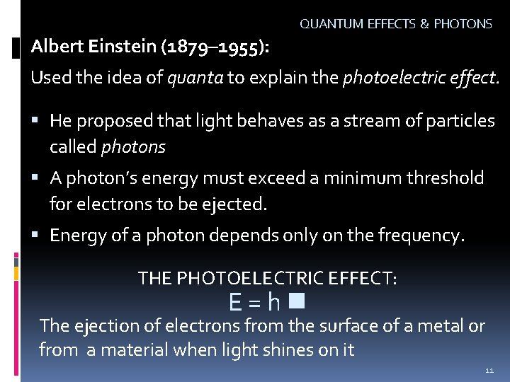 QUANTUM EFFECTS & PHOTONS Albert Einstein (1879– 1955): Used the idea of quanta to