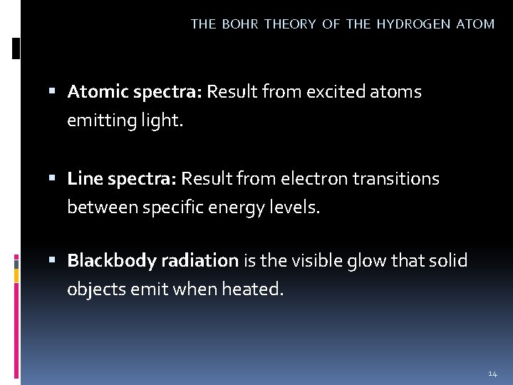 THE BOHR THEORY OF THE HYDROGEN ATOM Atomic spectra: Result from excited atoms emitting