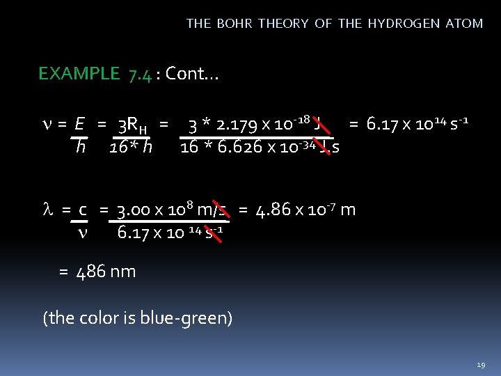 THE BOHR THEORY OF THE HYDROGEN ATOM EXAMPLE 7. 4 : Cont… n =